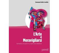 L' arte di meravigliarsi. Fantasia e stupore in un percorso didattico