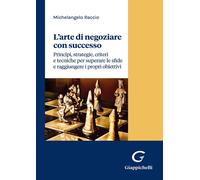 L'arte di negoziare con successo. Principi, strategie, criteri e tecniche ...