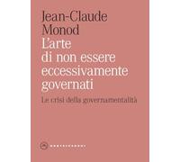 L'Arte Di Non Essere Eccessivamente Governati. Le Crisi Della Governamentalità