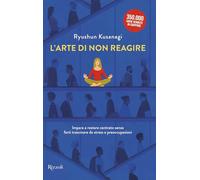 L'arte di non reagire. Imparare a restare centrato senza farti trascinare da stress e preoccupazioni