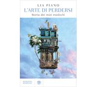 L'arte di perdersi. Storia dei miei traslochi - Piano Lia