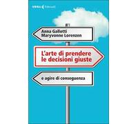 L'arte di prendere le decisioni giuste e agire di conseguenza