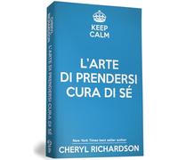 L'arte di prendersi cura di sé. Come trasformare la propria vita un mese alla volta
