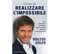 L'arte di realizzare l'impossibile. Come raddoppiare il tuo tempo, leggere i pensieri degli altri e avere idee geniali