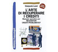 L'arte di recuperare i crediti. Manuale operativo per negoziatori crediti problematici