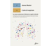 L'arte di respirare. La nuova scienza per rieducare un gesto naturale