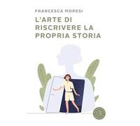 L'arte di riscrivere la propria storia