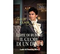 L'arte di rubare il cuore di un duca: Un romanzo Regency