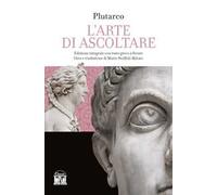 L'arte di saper ascoltare. Testo greco a fronte. Ediz. integrale