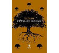 L'arte di saper invecchiare. Testo latino a fronte. Ediz. integrale