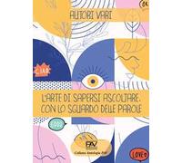 L'arte di sapersi ascoltare. Con lo sguardo delle parole.