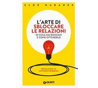 L'arte di sbloccare le relazioni. Di cosa hai bisogno e come ottenerlo