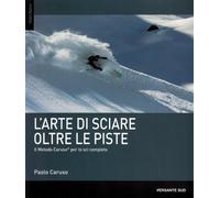 L'arte di sciare oltre le piste. Il metodo Caruso per lo sci completo - Ca...