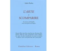 L' arte di scomparire. Il sentiero del Buddha verso una gioia non fugace