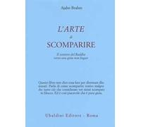 L'arte di scomparire. Il sentiero del Buddha verso una gioia non fugace