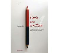 L'arte di scrivere. Una guida alla corretta stesura delle vostre idee narrative (Vol. 1)
