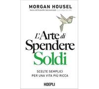 L'arte di spendere soldi. Scelte semplici per una vita più ricca