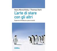 L'arte di stare con gli altri. Superare timidezza e paure sociali