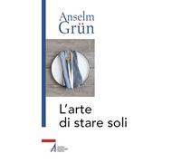 L'arte di stare soli - Grün Anselm