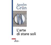 L'arte di stare soli - Grün Anselm
