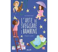 L'arte di svegliare i bambini. Ediz. a colori