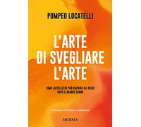 L' arte di svegliare l'arte. Come la bellezza può riaprire gli occhi dopo il grande sonno