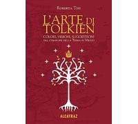 L'arte di Tolkien. Colori, visioni e suggestioni dal creatore della Terra di Mezzo. Nuova ediz.