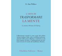 L'arte di trasformare la mente. La pratica tibetana del lojong