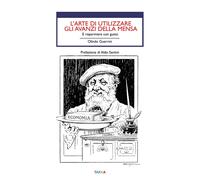 L'arte di utilizzare gli avanzi. E risparmiare con gusto - Guerrini Olindo