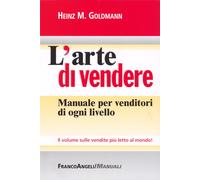 L'arte di vendere. Manuale per venditori di ogni livello - Goldmann Heinz M.