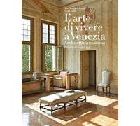 L'arte di vivere a Venezia. Architettura e cucina. Ediz. a colori