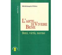 L' arte di vivere bene. Beni, virtù, norme
