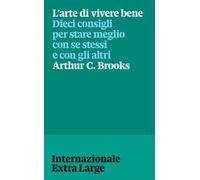 L'arte di vivere bene. Dieci consigli per stare meglio con se stessi e gli altri