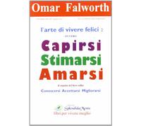 L'arte di vivere felici ovvero capirsi stimarsi amarsi