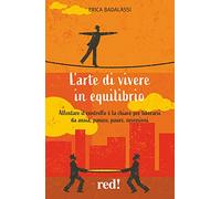 L' arte di vivere in equilibrio. Allentare il controllo è la chiave per liberarsi da ansia, panico, paure, ossessioni