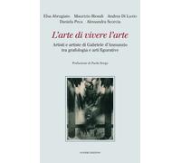 L'arte di vivere l'arte. Artisti e artiste di Gabriele d'Annunzio tra graf...