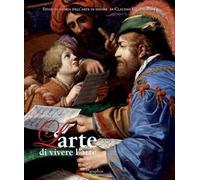 L'arte di vivere l'arte. Scritti in onore di Claudio Strinati. Ediz. a colori