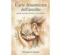 L'arte dimenticata dell'ascolto: Quando ascoltare diventa un atto d'amore