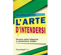 L'arte d'intendersi. Ovvero come imparare a comunicare meglio - Birkenbihl...