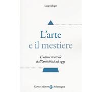 L'arte e il mestiere. L'attore teatrale dall'antichità ad oggi