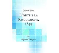 L'Arte e la Rivoluzione, 1849 (Classic Reprint)