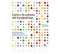 L' arte e la scienza del foodpairing. 10.000 combinazioni per reinventare il modo di abbinare i sapori in cucina