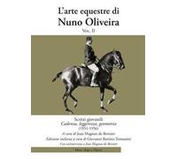 L' arte equestre di Nuno Oliveira. Vol. 2: Scritti giovanili. Cadenza, leggerezza, geometria (1951-1956).