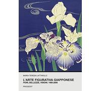 L' arte figurativa giapponese. Fiori, bellezze, visioni. 1400-2000