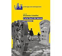 L'Arte Fuori dal Museo. Saggi e Interviste - [Gangemi Editore]