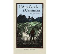 L'arte gentile di camminare. Una guida filosofica - Graham Stephen