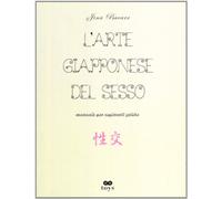 L'arte giapponese del sesso. Manuali per aspiranti geishe. Ediz. illustrata