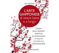 L'arte giapponese di vivere bene e a lungo. I segreti della saggezza orientale per raggiungere la felicità, la calma e la consapevolezza