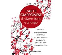 L' arte giapponese di vivere bene e a lungo. I segreti della saggezza orientale per raggiungere la felicità, la calma e la consapevolezza