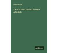 L'arte in Lucca studiata nella sua cattedrale